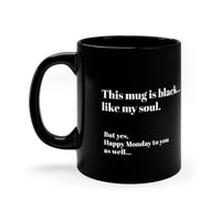 THIS MUG IS BLACK... LIKE MY SOUL- MUG