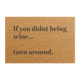 "IF YOU DIDNT BRING WINE" DOORMAT